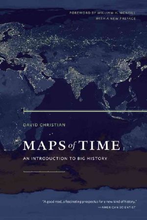 [California World History Library 02] • Maps of Time · an Introduction to Big History, With a New Preface